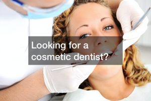 Looking for a cosmetic dentist