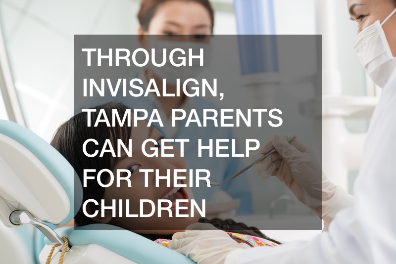 Through Invisalign, Tampa Parents Can Get Help For Their Children
