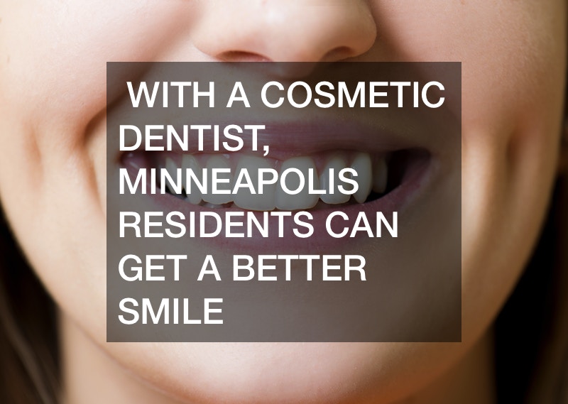 With A Cosmetic Dentist, Minneapolis Residents Can Get A Better Smile
