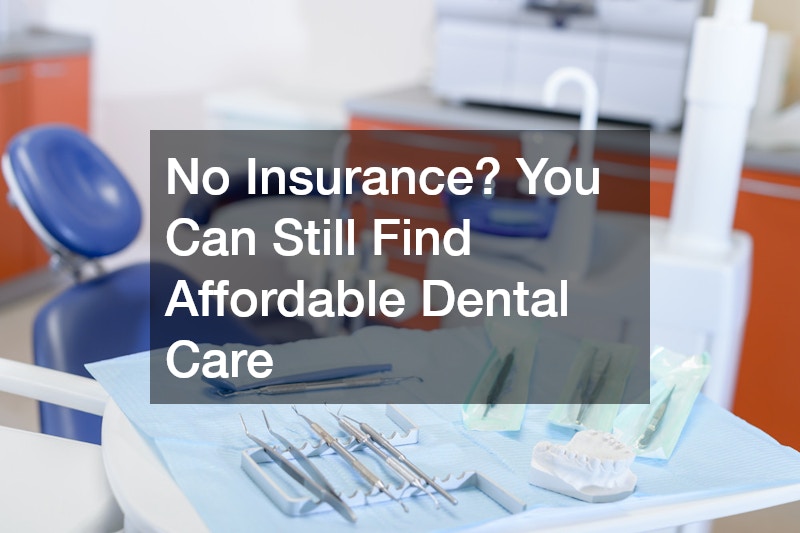 No Insurance? You Can Still Find Affordable Dental Care