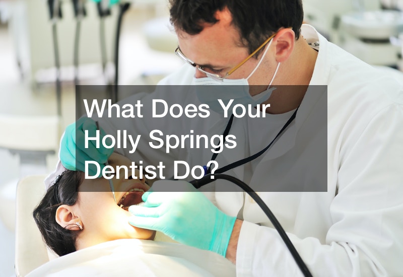 What Does Your Holly Springs Dentist Do?