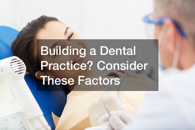 Building a Dental Practice? Consider These Factors