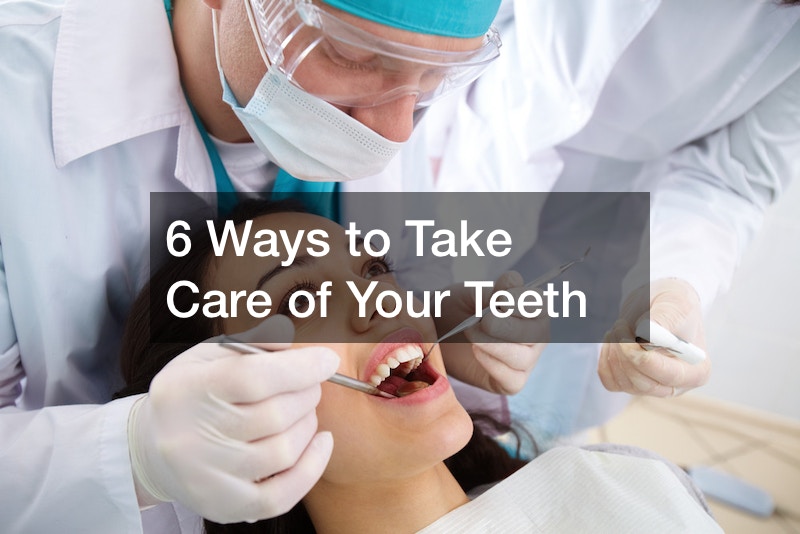 6 Ways to Take Care of Your Teeth