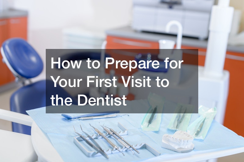 How to Prepare for Your First Visit to the Dentist