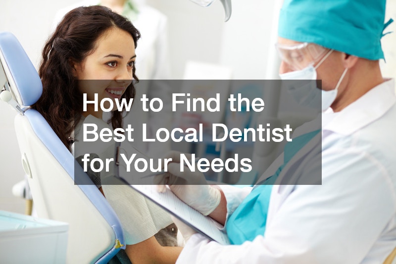 How to Find the Best Local Dentist for Your Needs