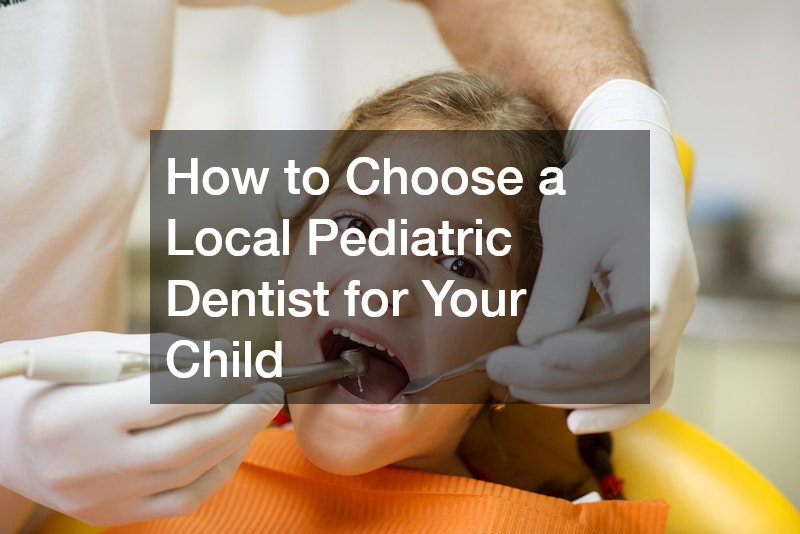 How to Choose a Local Pediatric Dentist for Your Child